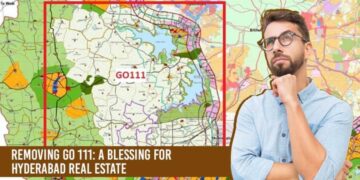 Removing GO 111 A Blessing for Hyderabad Real Estate